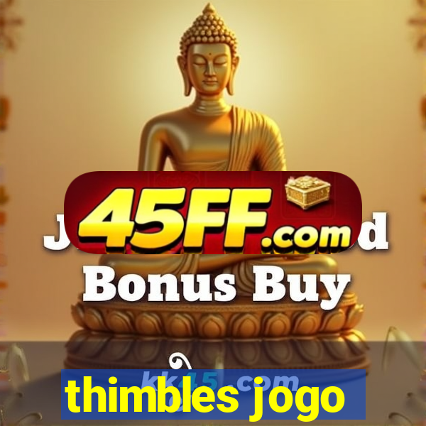 thimbles jogo